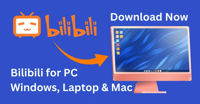 Download Bilibili for PC Windows, Laptops and MacOS